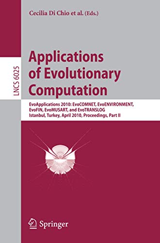 9783642122415: Applications of Evolutionary Computation: EvoApplications 2010: EvoCOMNET, EvoENVIRONMENT, EvoFIN, EvoMUSART, and EvoTRANSLOG, Istanbul, Turkey, April ... II: 6025 (Lecture Notes in Computer Science)