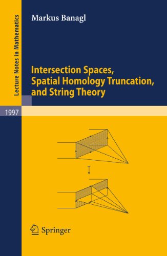 9783642125881: Intersection Spaces, Spatial Homology Truncation, and String Theory: 1997