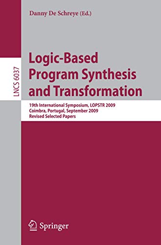 Beispielbild fr Logic-Based Program Synthesis and Transformation : 19th International Symposium, LOPSTR 2009, Coimbra, Portugal, September 2009, Revised Selected Papers zum Verkauf von Buchpark
