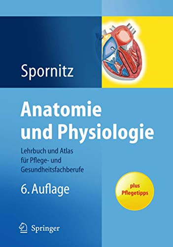 Anatomie und Physiologie: Lehrbuch und Atlas für Pflege- und Gesundheitsfachberufe - Spornitz, Udo M.