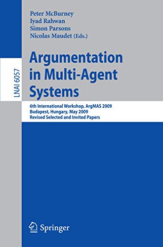 Beispielbild fr Argumentation in Multi-Agent Systems 6th International Workshop, ArgMAS 2009, Budapest, Hungary, May 12, 2009. Revised Selected and Invited Papers zum Verkauf von Buchpark