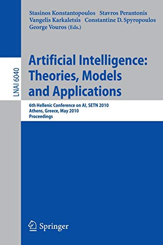 9783642128417: Advances in Artificial Intelligence: Theories, Models, and Applications : 6th Hellenic Conference on AI, SETN 2010, Athens, Greece, May 4-7, 2010. Proceedings: 6040 (Lecture Notes in Computer Science)