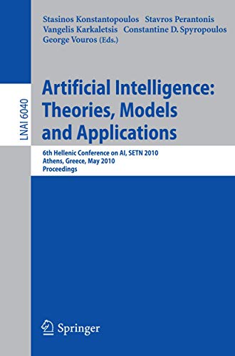 9783642128417: Advances in Artificial Intelligence: Theories, Models, and Applications: 6th Hellenic Conference on AI, SETN 2010, Athens, Greece, May 4-7, 2010. ... (Lecture Notes in Computer Science, 6040)