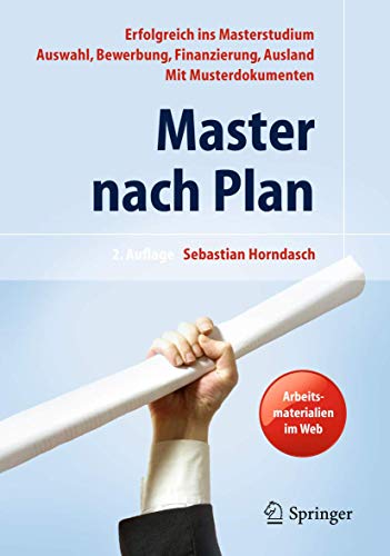 Master nach Plan. Erfolgreich ins Masterstudium: Auswahl, Bewerbung, Finanzierung, Auslandsstudium, mit Musterdokumenten - Horndasch, Sebastian