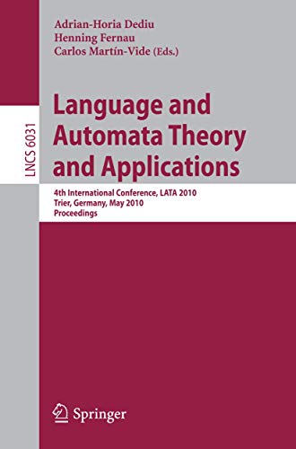 9783642130885: Language and Automata Theory and Applications: 4th International Conference, LATA 2010, Trier, Germany, May 24-28, 2010, Proceedings (Lecture Notes in Computer Science, 6031)