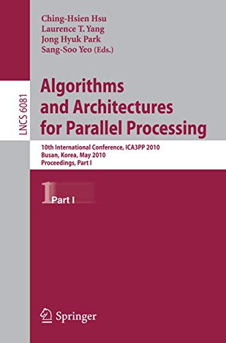 9783642131189: Algorithms and Architectures for Parallel Processing: 10th International Conference, ICA3PP 2010, Busan, Korea, May 21-23, 2010. Proceedings, Part I: ... Computer Science and General Issues)