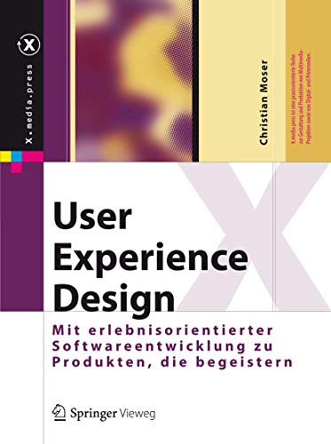 Beispielbild fr User Experience Design: Mit erlebniszentrierter Softwareentwicklung zu Produkten, die begeistern (X.media.press) zum Verkauf von medimops