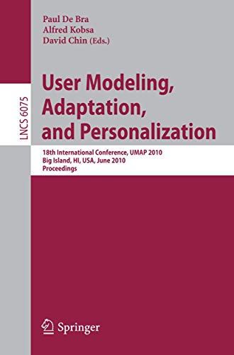 Beispielbild fr User Modeling, Adaptation, and Personalization: 18th International Conference, UMAP 2010, Big Island, HI, USA, June 20-24, 2010, Proceedings (Lecture Notes in Computer Science, 6075) zum Verkauf von HPB-Red