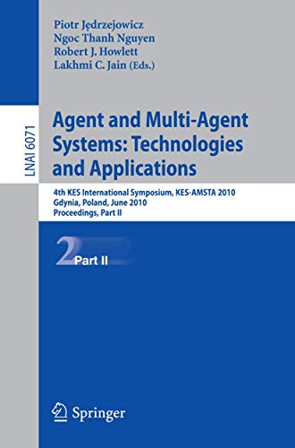 Stock image for Agent and Multi-Agent Systems: Technologies and Applications: 4th KES International Symposium, KES-AMSTA 2010, Gdynia, Poland, June 23-25, 2010. . II (Lecture Notes in Computer Science, 6071) for sale by SecondSale