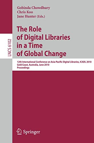 Imagen de archivo de The Role of Digital Libraries in a Time of Global Change 12th International Conference on Asia-Pacific Digital Libraries, ICADL 2010, Gold Coast, Australia, June 21-25, 2010, Proceedings a la venta por Buchpark