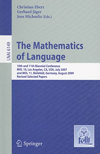 The Mathematics of Language: 10th and 11th Biennial Conference, MOL 10, Los Angeles, CA, USA, July 28-30, 2007 and MOL 11, Bielefeld, Germany, August . Papers (Lecture Notes in Computer Science) - Christian Ebert, Gerhard Jï¿½ger, Jens Michaelis