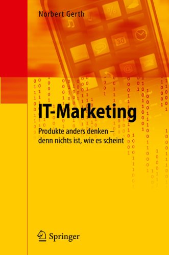 IT-Marketing: Produkte anders denken - denn nichts ist, wie es scheint (German Edition) - Gerth Norbert