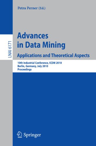 9783642143991: Advances in Data Mining: Applications and Theoretical Aspects. 10th Industrial Conference, ICDM 2010, Berlin, Germany, July 12-14, 2010 Proceedings: 6171