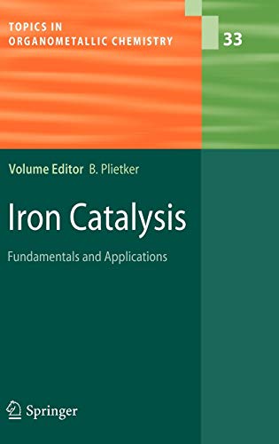 Iron Catalysis: Fundamentals and Applications (Topics in Organometallic Chemistry, 33) - Plietker, Bernd