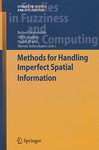 Methods for Handling Imperfect Spatial Information (Studies in Fuzziness and Soft Computing) - Robert Jeansoulin, Odile Papini, Henri Prade, Steven Schockaert