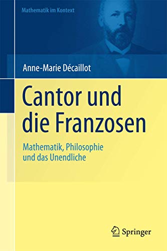 Beispielbild fr Cantor und die Franzosen: Mathematik, Philosophie und das Unendliche (Mathematik im Kontext) zum Verkauf von Buchmarie