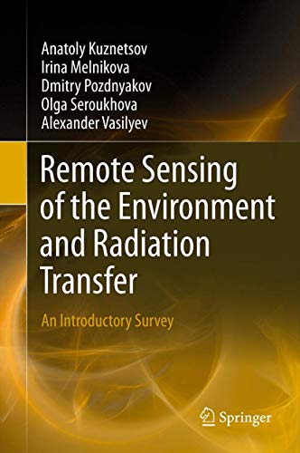 Remote Sensing of the Environment and Radiation Transfer: An Introductory Survey (9783642148989) by Kuznetsov, Anatoly; Melnikova, Irina; Pozdnyakov, Dmitry; Seroukhova, Olga; Vasilyev, Alexander