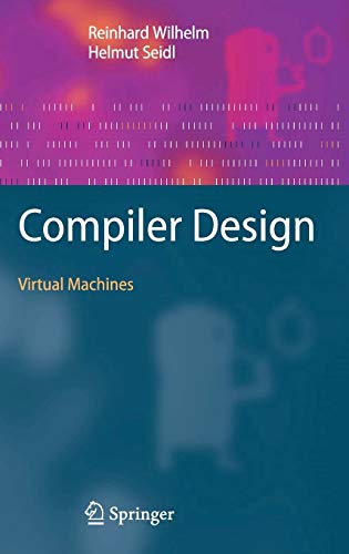 Compiler Design: Virtual Machines - Wilhelm, Reinhard; Seidl, Helmut
