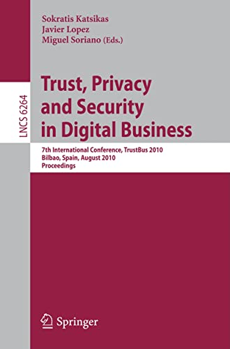 Trust, Privacy and Security in Digital Business 7th International Conference, TrustBus 2010, Bilbao, Spain, August 30-31, 2010, Proceedings - Katsikas, Sokratis und Miguel Soriano