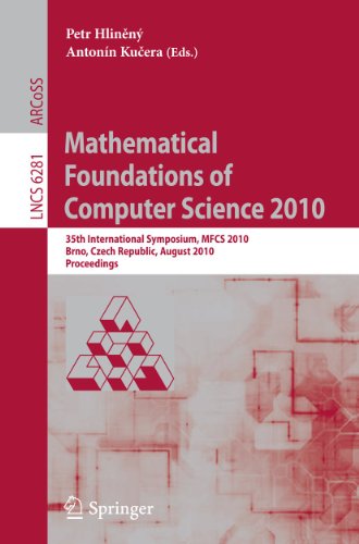 Mathematical Foundations of Computer Science 2010 : 35th International Symposium, MFCS 2010, Brno, Czech Republic, August 23-27, 2010, Proceedings - Petr Hlineny