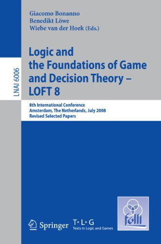 9783642151637: Logic and the Foundations of Game and Decision Theory - LOFT 8: 8th International Conference, Amsterdam, The Netherlands, July 3-5, 2008, Revised ... (Lecture Notes in Computer Science, 6006)