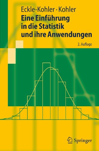 Eine EinfÃ¼hrung in die Statistik und ihre Anwendungen (Springer-Lehrbuch) (German Edition) (9783642152252) by Judith Eckle-Kohler; Michael Kohler