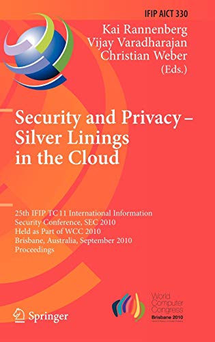 Security and Privacy - Silver Linings in the Cloud : 25th IFIP TC 11 International Information Security Conference, SEC 2010, Held as Part of WCC 2010, Brisbane, Australia, September 20-23, 2010, Proceedings - Kai Rannenberg