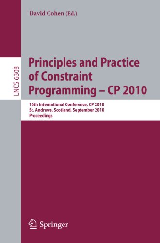 Stock image for Principles and Practice of Constraint Programming - CP 2010: 16th International Conference, CP 2010, St. Andrews, Scotland, September 6-10, 2010, Proceedings (Lecture Notes in Computer Science, 6308) for sale by Phatpocket Limited