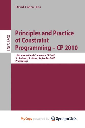 9783642153976: Principles and Practice of Constraint Programming - CP 2010: 16th International Conference, CP 2010, St. Andrews, Scotland, September 6-10, 2010, Proceedings