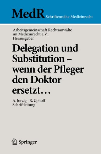 Delegation und Substitution - wenn der Pfleger den Doktor ersetzt . . . (MedR Schriftenreihe Medizinrecht) (German Edition) - Jorzig, A.