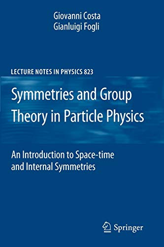 

Symmetries and Group Theory in Particle Physics: An Introduction to Space-Time and Internal Symmetries (Lecture Notes in Physics, 823)
