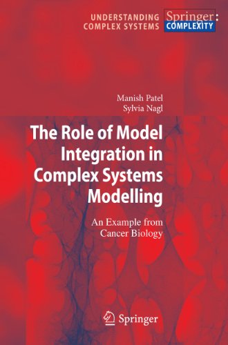 The Role of Model Integration in Complex Systems Modelling: An Example from Cancer Biology (Understanding Complex Systems) (9783642156021) by Patel, Manish; Nagl, Sylvia