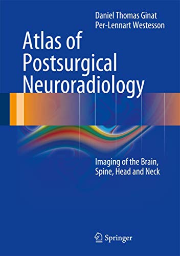 Atlas of Postsurgical Neuroradiology: Imaging of the Brain, Spine, Head, and Neck. - Ginat, Daniel; Westesson, Per-Lennart A.