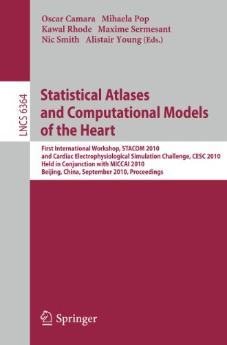 Statistical Atlases and Computational Models of the Heart : First International Workshop, STACOM 2010, and Cardiac Electrophysical Simulation Challenge, CESC 2010, Held in Conjunction with MICCAI 2010, Beijing, China, September 20, 2010, Proceedings - Oscar Camara