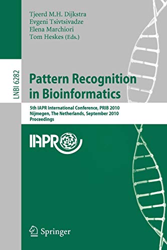 9783642160004: Pattern Recognition in Bioinformatics: 5th IAPR International Conference, PRIB 2010, Nijmegen, The Netherlands, September 22-24, 2010, Proceedings: 6282 (Lecture Notes in Computer Science, 6282)