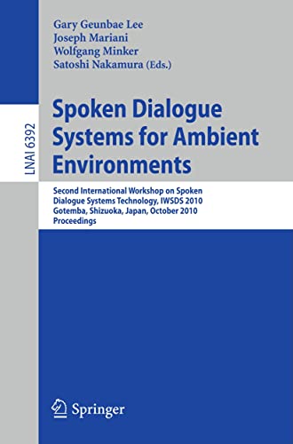 9783642162015: Spoken Dialogue Systems for Ambient Environments: Second International Workshop, IWSDS 2010, Gotemba, Shizuoka, Japan, October 1-2, 2010. Proceedings: 6392 (Lecture Notes in Artificial Intelligence)