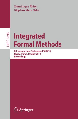 9783642162640: Integrated Formal Methods: 8th International Conference, Ifm 2010, Nancy, France, October 11-14, 2010, Proceedings: 6396