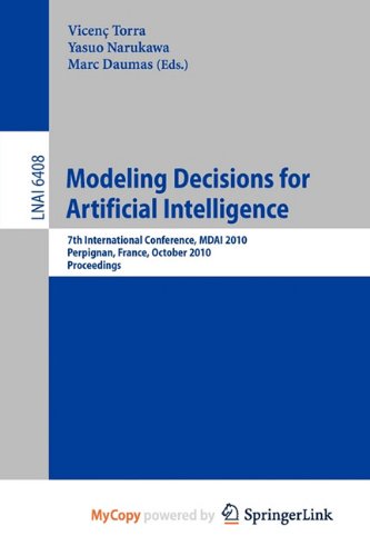 9783642162930: Modeling Decisions for Artificial Intelligence: 7th International Conference, MDAI 2010, Perpignan, France, October 27-29, 2010, Proceedings