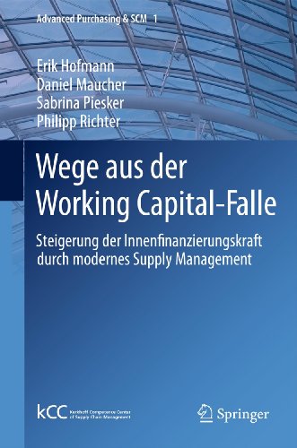 Beispielbild fr Wege aus der Working Capital-Falle: Steigerung der Innenfinanzierungskraft durch modernes Supply Management (Advanced Purchasing & SCM, 1) (German Edition) zum Verkauf von Fachbuch-Versandhandel