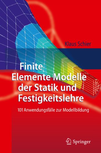 Stock image for Finite Elemente Modelle der Statik und Festigkeitslehre: 101 Anwendungsflle zur Modellbildung (German Edition) for sale by dsmbooks