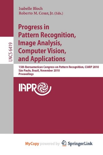 9783642166884: Progress in Pattern Recognition, Image Analysis, Computer Vision, and Applications: 15th Iberoamerican Congress on Pattern Recognition, CIARP 2010, Sao Paulo, Brazil, November 8-11, 2010, Proceedings