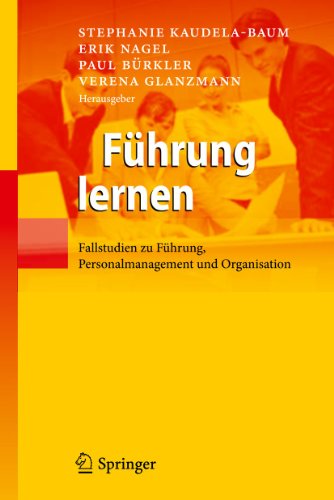 Führung lernen: Fallstudien zu Führung, Personalmanagement und Organisation - Paul Burkler Stephanie Kaudela-Baum,Erik Nagel