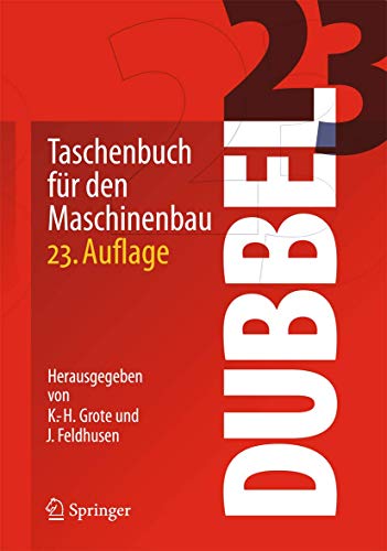 Dubbel - Taschenbuch für den Maschinenbau / 23. Auflage - Dubbel, Heinrich (Begründer des Werks), Karl-Heinrich (Herausgeber) Grote und Jörg (Herausgeber) Feldhusen