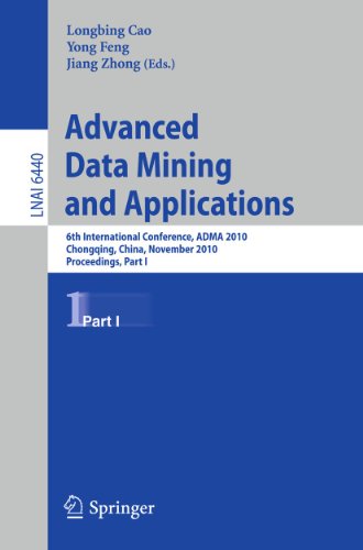 9783642173158: Advanced Data Mining and Applications: 6th International Conference, ADMA 2010, Chongqing, China, November 19-21, 2010, Proceedings, Part I: 6440 (Lecture Notes in Artificial Intelligence)