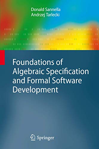 Stock image for Foundations of Algebraic Specification and Formal Software Development (Monographs in Theoretical Computer Science. An EATCS Series) for sale by medimops