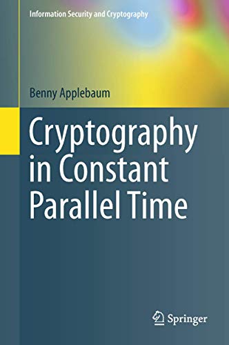 Beispielbild fr Cryptography in Constant Parallel Time (Information Security and Cryptography) zum Verkauf von Lucky's Textbooks