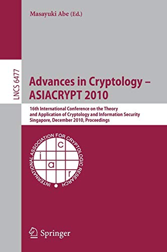 9783642173721: Advances in Cryptology - ASIACRYPT 2010: 16th International Conference on the Theory and Application of Cryptology and Information Security, ... Proceedings: 6477 (Security and Cryptology)