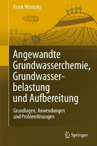 Angewandte Grundwasserchemie, Hydrogeologie und hydrogeochemische Modellierung: Grundlagen, Anwendungen und Problemlösungen (German Edition) - Frank Wisotzky