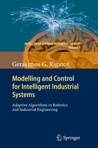 Stock image for Modelling and Control for Intelligent Industrial Systems: Adaptive Algorithms in Robotics and Industrial Engineering (Intelligent Systems Reference Library, 7) for sale by GF Books, Inc.