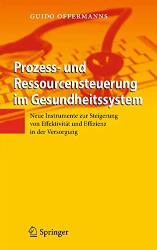 Stock image for Prozess- und Ressourcensteuerung im Gesundheitssystem: Neue Instrumente zur Steigerung von Effektivitt und Effizienz in der Versorgung (German Edition) for sale by Lucky's Textbooks